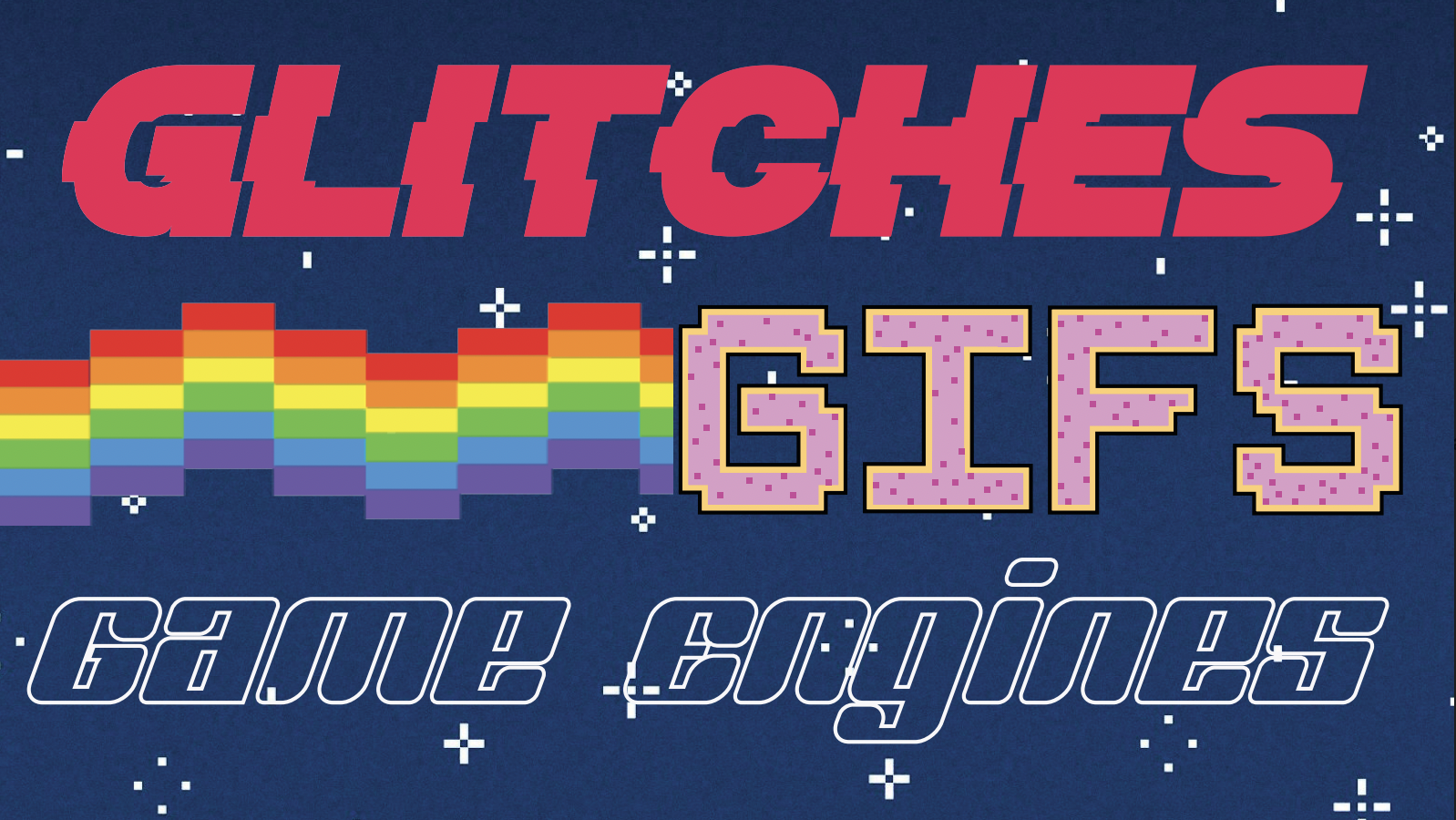Glitches, GIFs, and Game Engines